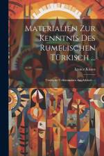 Materialien Zur Kenntnis Des Rumelischen Türkisch ...: Türkische Volksmärchen Aus Adakale ... af Ignacz Kunos