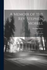 A Memoir of the Rev. Stephen Morell: Late of Norwich af Thomas Binney