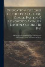 Dedication Exercises of the Oscar C. Tugo Circle, Pasteur & Longwood Avenues, Boston, October 18, 1921: In Memory of the First Enlisted Man in the Ame af Anonymous