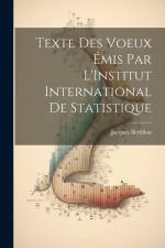 Texte Des Voeux Émis Par L'Institut International De Statistique af Jacques Bertillon