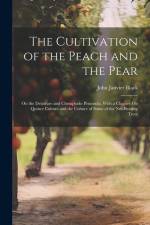 The Cultivation of the Peach and the Pear: On the Delaware and Chesapeake Peninsula, With a Chapter On Quince Culture and the Culture of Some of the N af John Janvier Black