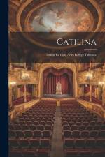 Catilina: Drame En Cinq Actes Et Sept Tableaux af Anonymous