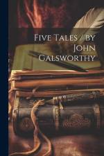 Five Tales / by John Galsworthy af Anonymous