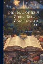 The Trial of Jesus Christ Before Caiaphas and Pilate af Charles Frederick Chase