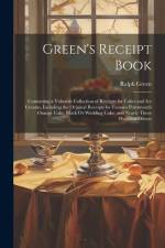 Green's Receipt Book: Containing a Valuable Collection of Receipts for Cakes and Ice Creams, Including the Original Receipts for Famous Port af Ralph Green