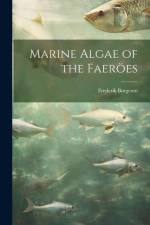 Marine Algae of the Faeröes af Frederik Børgesen