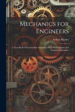 Mechanics for Engineers: A Text-Book of Intermediate Standard; With 200 Diagrams and Numerous Examples af Arthur Morley