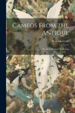 Cameos From the Antique; Or, the Cabinet of Mythology af Rose Lawrence