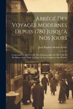 Abrégé Des Voyages Modernes Depuis 1780 Jusqu'à Nos Jours: Contenant Ce Qu'il Y a De Plus Remarquable, De Plus Utile Et De Mieux Avéré Dans Les Pays O af Jean Baptiste Benoit Eyries