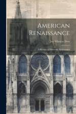 American Renaissance: A Review of Domestic Architecture af Joy Wheeler Dow