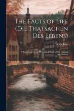 The Facts of Life (Die Thatsachen Des Lebens): A Text-Book for the Methodical Study of the German Vocabulary af Victor Betis