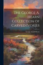 The George A. Hearn Collection of Carved Ivories af George Arnold Hearn
