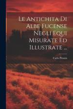 Le Antichita Di Albe Fucense Negli Equi Misurate Ed Illustrate ... af Carlo Promis