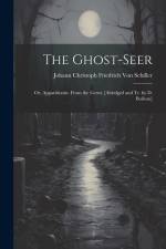 The Ghost-Seer: Or, Apparitionist. From the Germ. [Abridged and Tr. by D. Boileau] af Johann Christoph Friedr Von Schiller