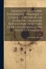 Leçons De Géometrie, Théorique Et Pratique, a L'usage De Messieurs Les Eleves De L'académie Royale D'architecture, Et De L'ecole Royale Des Ponts Et C af Antoine Rene Mauduit