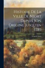 Histoire De La Ville De Niort Depuis Son Origine Jusqu'en 1789 af Leopold Favre