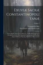 Exuviæ Sacræ Constantinopolitanæ: Fasciculus Documentorum Minorum, Ad Byzantina Lipsana in Occidentem Sæculo Xiii0 Translata, Spectantium & Historiam af Fernand de Mely