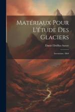 Matériaux Pour L'étude Des Glaciers: Ascensions. 1864 af Daniel Dollfus-Ausset