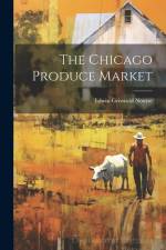 The Chicago Produce Market af Edwin Griswold Nourse