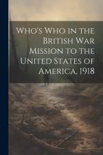Who's Who in the British War Mission to the United States of America, 1918 af Anonymous