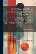 Nouveau Manuel Complet De Musique Vocale Et Instrumentale, Ou, Encyclopédie Musicale, Volumes 2-3 af Alexandre Choron