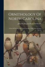 Ornithology Of North Carolina: A List Of The Birds Of North Carolina, With Notes Of Each Species af John Washington Pearce Smithwick