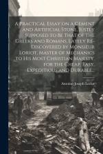 A Practical Essay on a Cement and Artificial Stone, Justly Supposed to Be That of the Greeks and Romans, Lately Re-discovered by Monsieur Loriot, Mast af Antoine-Joseph Loriot