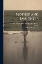Mother and Daughter; a Book of Ideals for Girls af Maria Scott Beale Mrs Burto Chance