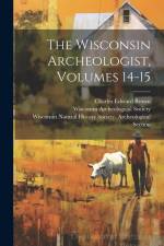 The Wisconsin Archeologist, Volumes 14-15 af Charles Edward Brown