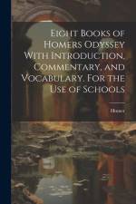 Eight Books of Homers Odyssey With Introduction, Commentary, and Vocabulary. For the Use of Schools af Homer