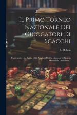 Il Primo Torneo Nazionale Dei Giuocatori Di Scacchi: Contenente Una Scelta Delle Migliori Partite Giuocate In Questa Memrabile Occasione... af S. Dubois