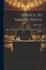 Service, By Samuel Insull: An Address Befor The Chicago Central Station Institute On May 7, 1915 af Samuel Insull