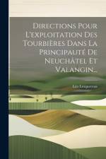 Directions Pour L'exploitation Des Tourbières Dans La Principauté De Neuchâtel Et Valangin... af Leo Lesquereux