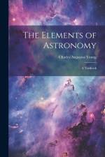 The Elements of Astronomy: A Textbook af Charles Augustus Young