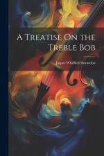 A Treatise On the Treble Bob af Jasper Whitfield Snowdon