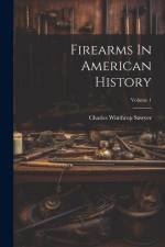 Firearms In American History; Volume 1 af Charles Winthrop Sawyer