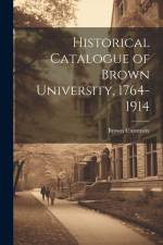 Historical Catalogue of Brown University, 1764-1914 af Brown University