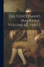 The Gentleman's Magazine, Volume 62, part 1 af Anonymous