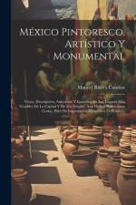 México pintoresco, artístico y monumental: Vistas, descripción, anécdotas y episodios de los lugares más notables de la af Manuel Rivera Cambas