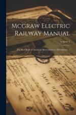 Mcgraw Electric Railway Manual: The Red Book of American Street Railways Investments ...; Volume 7 af Anonymous