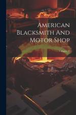 American Blacksmith And Motor Shop; Volume 19 af Anonymous