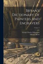 Bryan's Dictionary Of Painters And Engravers; Volume 3 af Michael Bryan