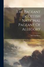 The Pageant [scottish National Pageant Of Allegory: Myth And History af Anonymous