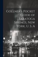 Gollner's Pocket Guide of Saratoga Springs, New York, U. S. A af Anonymous