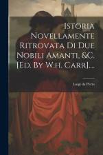 Istoria Novellamente Ritrovata Di Due Nobili Amanti, &c. [ed. By W.h. Carr].... af Luigi da Porto