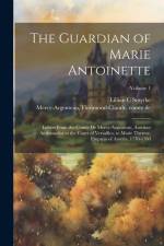 The Guardian of Marie Antoinette; Letters From the Comte De Mercy-Argenteau, Austrian Ambassador to the Court of Versailles, to Marie Therese, Empress of Austria, 1770-1780; Volume 1 af Lillian C Smythe