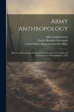 Army Anthropology: Based on Observations Made on Draft Recruits, 1917-1918, and on Veterans at Demobilization, 1919 af Charles Benedict Davenport