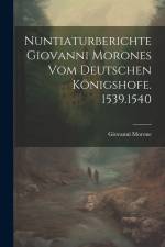 Nuntiaturberichte Giovanni Morones Vom Deutschen Königshofe. 1539.1540 af Giovanni Morone
