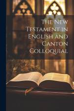 The New Testament in English and Canton Colloquial af Anonymous