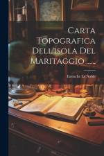 Carta Topografica Dell'isola Del Maritaggio ...... af Eustache Le Noble